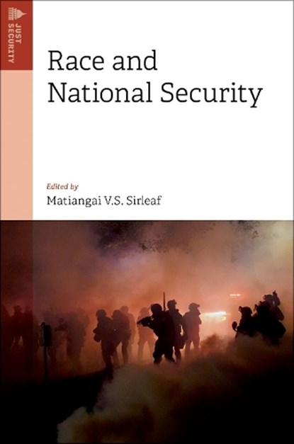 Race and National Security, MATIANGAI V. S. (NATHAN PATZ PROFESSOR OF LAW,  University of Maryland School of Law; Executive Editor, Nathan Patz Professor of Law, University of Maryland School of Law; Executive Editor, Just Security) Sirleaf - Gebonden - 9780197754641