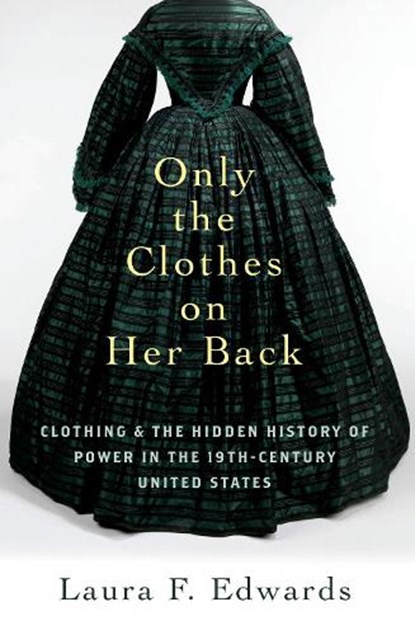 Only the Clothes on Her Back, LAURA F. (CLASS OF 1921 BICENTENNIAL PROFESSOR OF AMERICAN LAW AND LIBERTY,  Class of 1921 Bicentennial Professor of American Law and Liberty, Princeton University) Edwards - Paperback - 9780197760406
