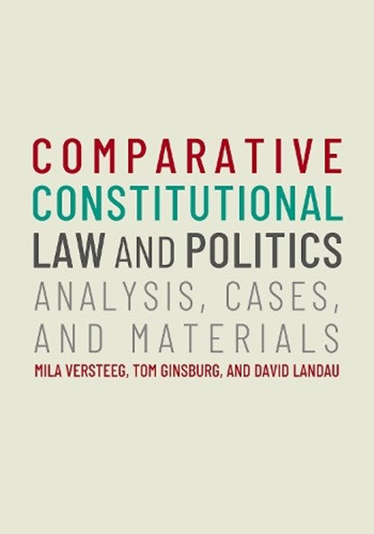 Comparative Constitutional Law and Politics, Mila (Henry L. and Grace Doherty Charitable Foundation Professor of Law Versteeg ; Tom (Leo Spitz Distinguished Service Professor of International Law Ginsburg ; David (Mason Ladd Professor and Associate Dean for International Programs Landau - Paperback - 9780197760499