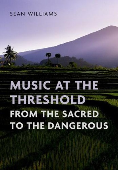 Music at the Threshold from the Sacred to the Dangerous, Sean (Professor of Ethnomusicology Williams - Paperback - 9780197761731