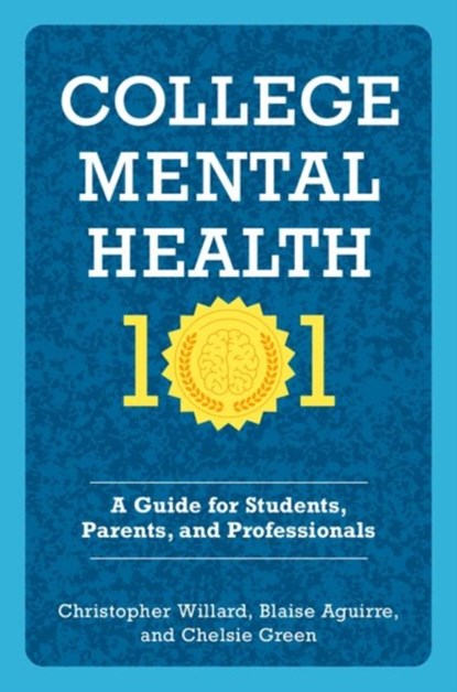 College Mental Health 101, Christopher (Lecturer on Psychiatry Willard ; Blaise (Assistant Professor in Psychiatry Aguirre ; Chelsie (Psychotherapist Green - Paperback - 9780197764404