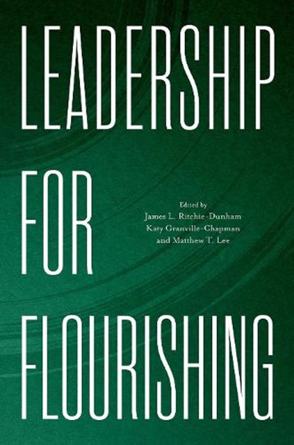 Leadership for Flourishing, James L. (Research Affiliate Ritchie-Dunham ; Katy E. (Deputy Head (Teacher Performance and Development) Granville-Chapman ; Matthew T. (Professor of the Social Sciences and Humanities Lee - Gebonden - 9780197766071