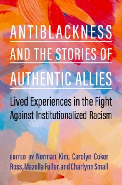 Antiblackness and the Stories of Authentic Allies, Norman (Co-Founder Kim ; Carolyn (Co-Founder and Principal Coker Ross ; Mazella (Co-Founder and Principal Fuller - Paperback - 9780197770856