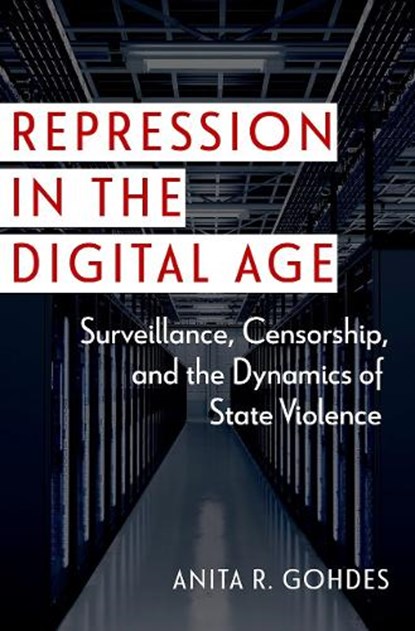 Repression in the Digital Age, ANITA R. (PROFESSOR OF INTERNATIONAL AND CYBER SECURITY,  Professor of International and Cyber Security, Hertie School) Gohdes - Paperback - 9780197772614