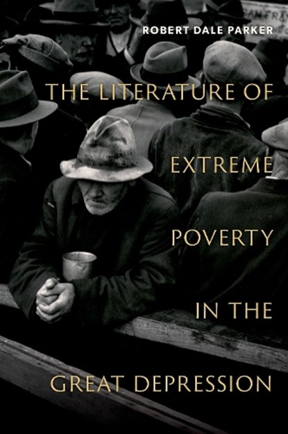 The Literature of Extreme Poverty in the Great Depression, Robert Dale (Frank Hodgins Professor of American Literature Parker - Gebonden - 9780197785065