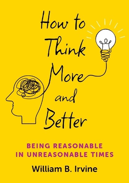 How to Think More and Better, William B. (Professor Emeritus Irvine - Gebonden - 9780197786840