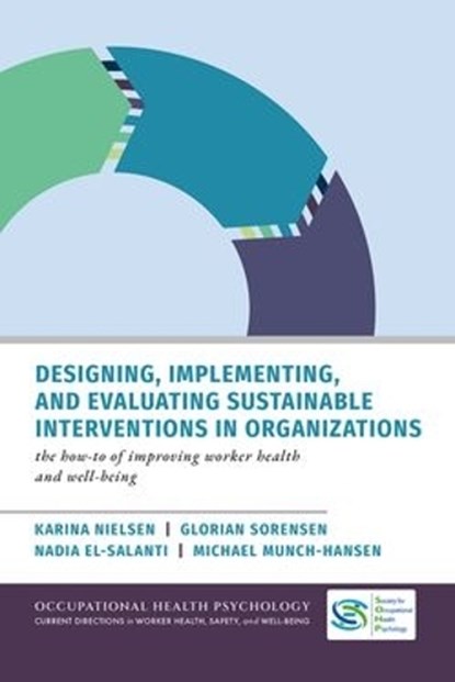 Designing, Implementing, and Evaluating Sustainable Interventions in Organizations, Karina (Professor of Work Psychology Nielsen ; Glorian (Professor Emerita Sorensen ; Nadia (Lead Organizational Psychologist El-Salanti ; Michael (Independent Occupational Psychologist Munch-Hansen - Gebonden - 9780197791592