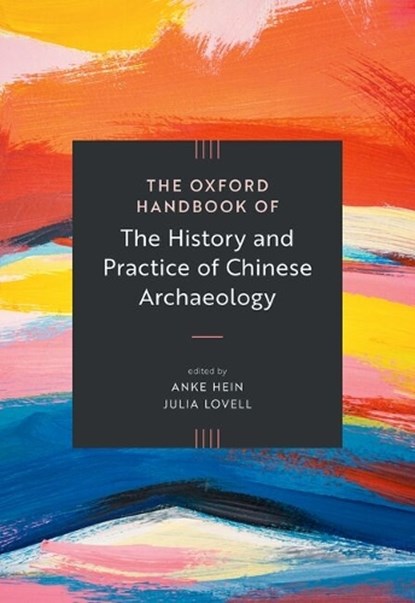 The Oxford Handbook of the History and Practice of Chinese Archaeology, Anke Hein ; Julia Lovell - Gebonden - 9780197800324