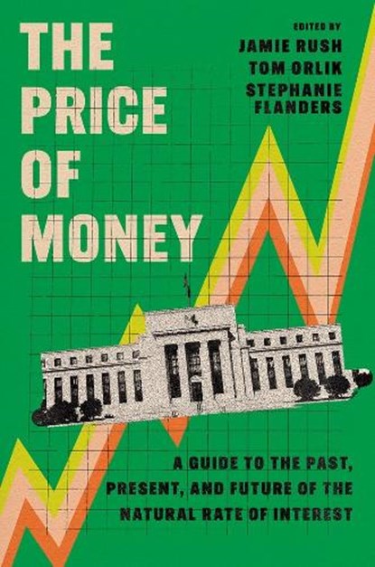 The Price of Money, Jamie (Chief European Economist Rush ; Tom (Chief Economist Orlik ; Stephanie (Global Head of Economics and Government Flanders - Paperback - 9780197800911