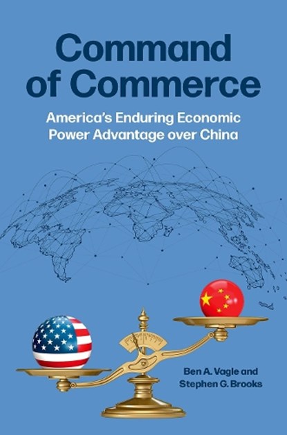 Command of Commerce, Ben A. Vagle ; Stephen G. (Professor of Government Brooks - Paperback - 9780197802304
