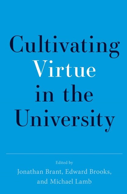 Cultivating Virtue in the University, Jonathan (Founding Director of The Oxford Character Project and a Research Fellow of Harris Manchester College Brant ; Edward (Executive Director of the Oxford Character Project Brooks ; Michael (Executive Director of the Program for Leadership and Character and Assistant Professor of Politics Lamb - Paperback - 9780197807392
