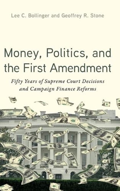 Money, Politics, and the First Amendment, Lee C. (President Emeritus and Seth Low Professor of the University Bollinger ; Geoffrey R. (Edward H. Levi Distinguished Professor of Law Stone - Gebonden - 9780197821909