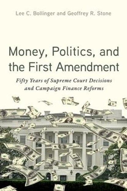 Money, Politics, and the First Amendment, Lee C. (President Emeritus and Seth Low Professor of the University Bollinger ; Geoffrey R. (Edward H. Levi Distinguished Professor of Law Stone - Paperback - 9780197821916