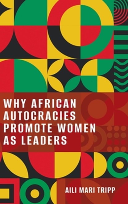 Why African Autocracies Promote Women as Leaders, Aili Mari (Vilas Research Professor of Political Science Tripp - Gebonden - 9780197828960