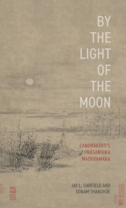 By the Light of the Moon, Jay L. (Doris Silbert Professor in the Humanities and Professor of Philosophy and Buddhist Studies Garfield ; Sonam (Senior Philosophy Lecturer Thakchoe - Gebonden - 9780197830741
