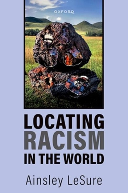 Locating Racism in the World, Ainsley (Richard and Edna Salomon Assistant Professor of Africana Studies and Political Science LeSure - Paperback - 9780197833827