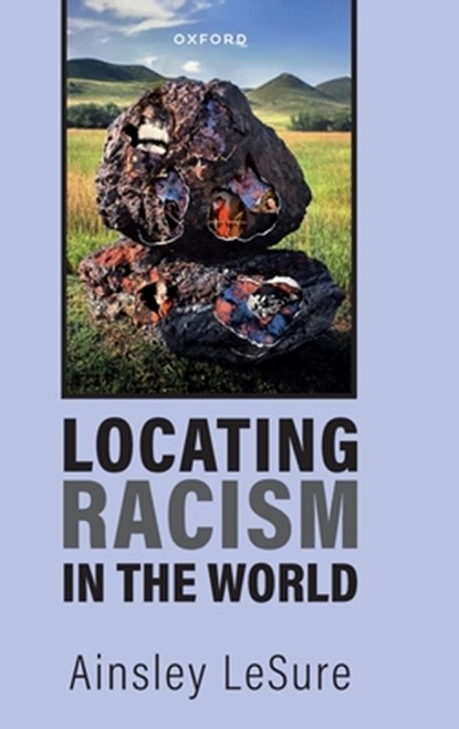 Locating Racism in the World, Ainsley (Richard and Edna Salomon Assistant Professor of Africana Studies and Political Science LeSure - Gebonden - 9780197833865