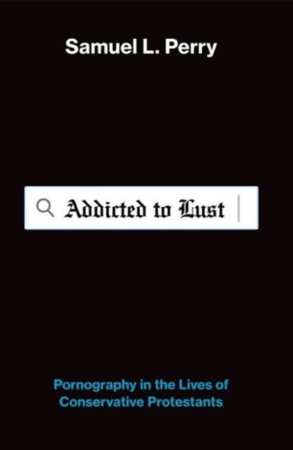 Addicted to Lust, Samuel L. (Assistant Professor of Sociology and Religious Studies Perry - Paperback - 9780197839003