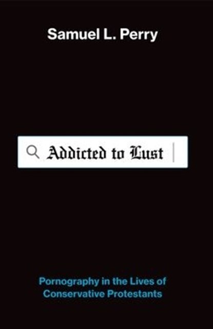 Addicted to Lust, Samuel L. (Assistant Professor of Sociology and Religious Studies Perry - Paperback - 9780197839003