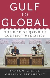 Gulf to Global: The Rise of Qatar in Conflict Mediation - Sansom Milton - 9780197852118
