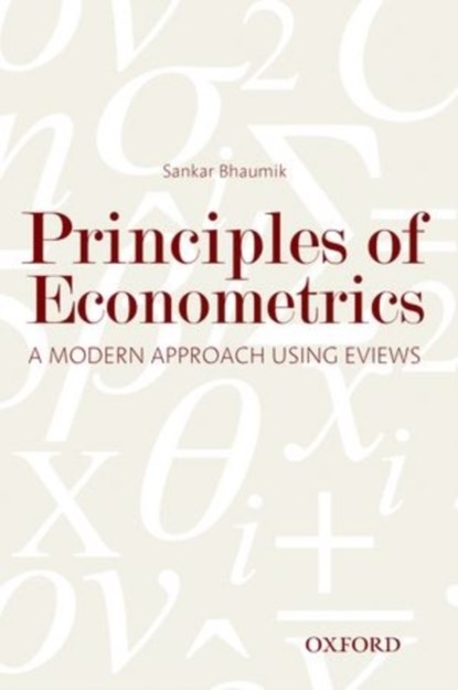 Principles of Econometrics, SANKAR KUMAR (PROFESSOR,  Department of Economics, University of Calcutta) Bhaumik - Paperback - 9780198098539