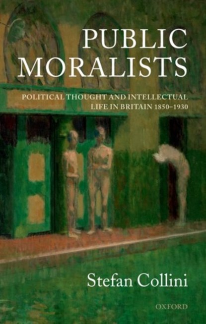 Public Moralists, STEFAN (UNIVERSITY LECTURER IN ENGLISH AND FELLOW,  University Lecturer in English and Fellow, Clare Hall, Cambridge) Collini - Paperback - 9780198204220