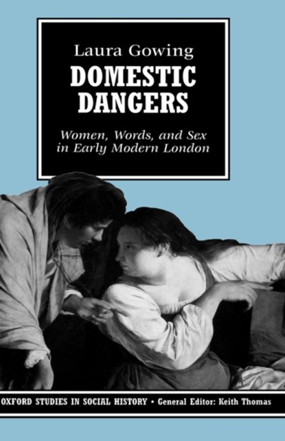 Domestic Dangers, LAURA (SENIOR LECTURER IN HISTORY,  Senior Lecturer in History, University of Hertfordshire) Gowing - Gebonden - 9780198205173