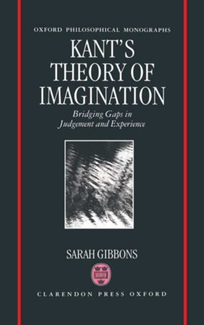 Kant's Theory of Imagination, SARAH L. (STUDENT IN COUNSELLING PSYCHOLOGY,  Lesley College; teaching assistant, Student in counselling psychology, Lesley College; teaching assistant, Harvard University) Gibbons - Gebonden - 9780198240419