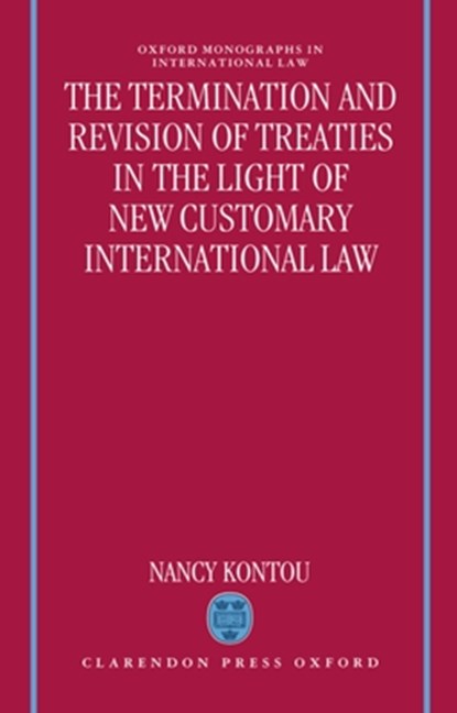 The Termination and Revision of Treaties in the Light of New Customary International Law, Nancy (Legal Adviser Kontou - Gebonden - 9780198258421