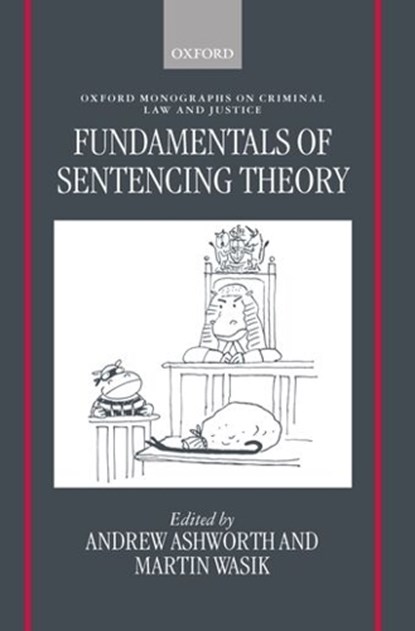 Fundamentals of Sentencing Theory, ANDREW,  QC (Vinerian Professor of English Law, Vinerian Professor of English Law, All Souls College, Oxford) Ashworth ; Martin (Professor of Law, Professor of Law, Manchester University) Wasik - Gebonden - 9780198262565