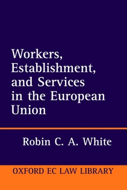 Workers, Establishment, and Services in the European Union, Robin C. A. ( White - Gebonden - 9780198267768