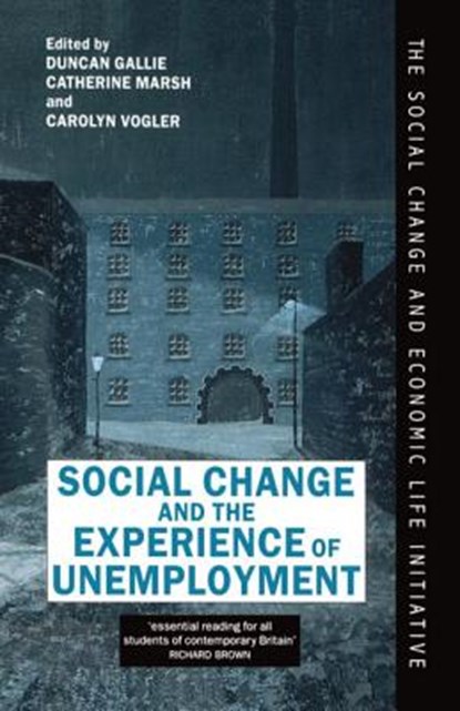 Social Change and the Experience of Unemployment, Duncan (Official Fellow Gallie ; Catherine (late Professor of Quantitative Methods Marsh ; Carolyn (Lecturer in Sociology Vogler - Gebonden - 9780198277828