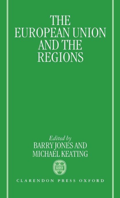 The European Union and the Regions, Barry (Director of Political Studies at the School of European Studies Jones ; Michael (Professor of Political Science Keating - Gebonden - 9780198279990