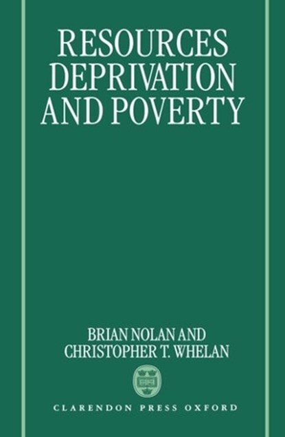Resources, Deprivation, and Poverty, BRIAN (RESEARCH PROFESSOR,  Research Professor, Economic and Social Research Institute, Dublin) Nolan ; Christopher T. (Research Professor, Research Professor, Economic and Social Research Institute, Dublin) Whelan - Gebonden - 9780198287858