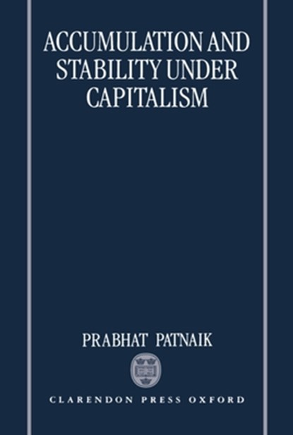 Accumulation and Stability under Capitalism, Prabhat (Chairman Patnaik - Gebonden - 9780198288053