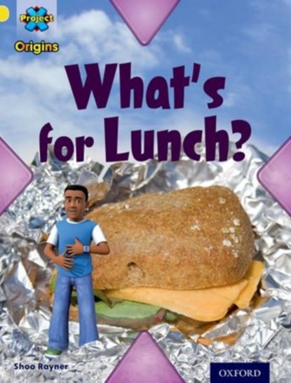 Project X Origins: Yellow Book Band, Oxford Level 3: Food: What's for Lunch?, Shoo Rayner - Paperback - 9780198300939