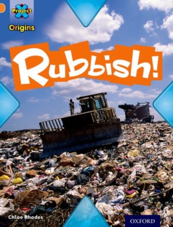 Project X Origins: Orange Book Band, Oxford Level 6: What a Waste: Rubbish!