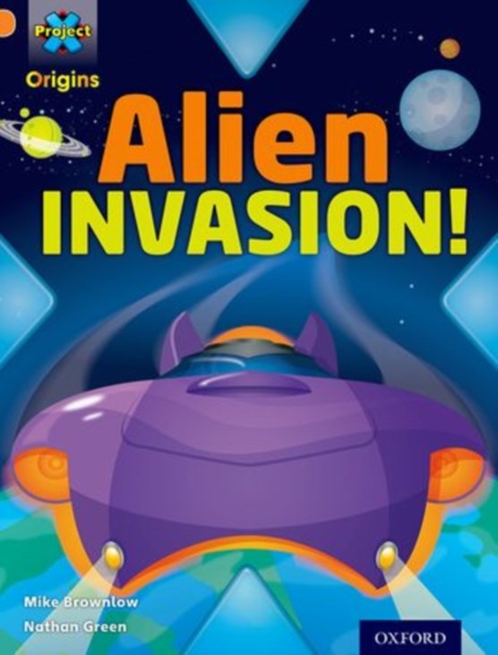 Project X Origins: Orange Book Band, Oxford Level 6: Invasion: Alien Invasion!