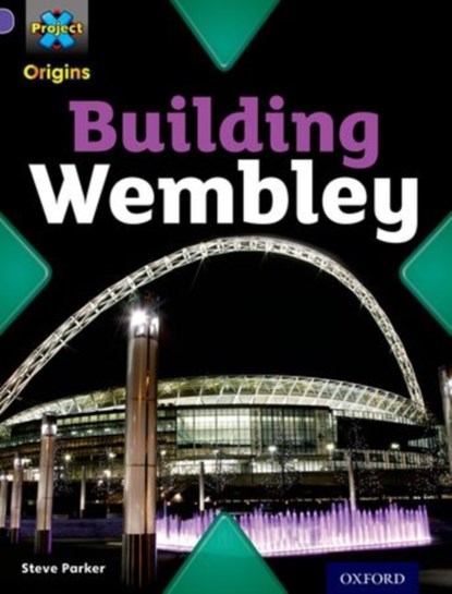Project X Origins: Purple Book Band, Oxford Level 8: Buildings: Building Wembley, Steve Parker - Paperback - 9780198301745
