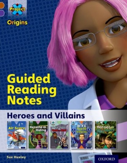Project X Origins: Brown Book Band, Oxford Level 11: Heroes and Villains: Guided reading notes, Sue Huxley - Paperback - 9780198302797
