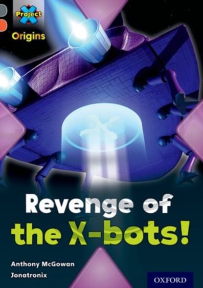 Project X Origins: Grey Book Band, Oxford Level 13: Great Escapes: Revenge of the X-bots!, Anthony McGowan - Paperback - 9780198303060