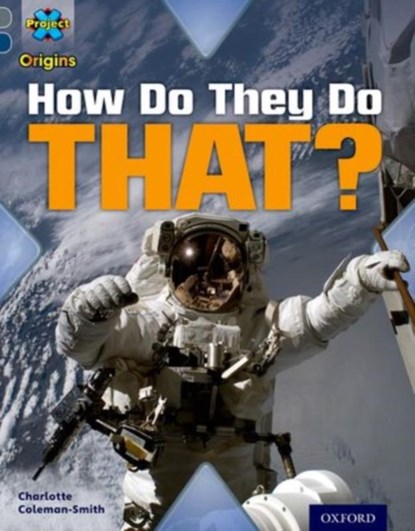 Project X Origins: Grey Book Band, Oxford Level 14: Behind the Scenes: How Do They Do That?, Charlotte Coleman-Smith - Paperback - 9780198303268