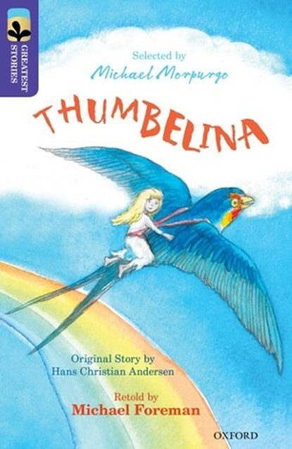 Oxford Reading Tree TreeTops Greatest Stories: Oxford Level 11: Thumbelina, Michael Foreman ; Hans Christian Anderson ; Kimberley Reynolds - Paperback - 9780198305934