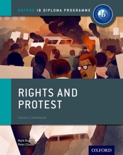 Oxford IB Diploma Programme: Rights and Protest Course Companion, PETER CLINTON ; MARK (,  Canada) Rogers - Paperback - 9780198310198