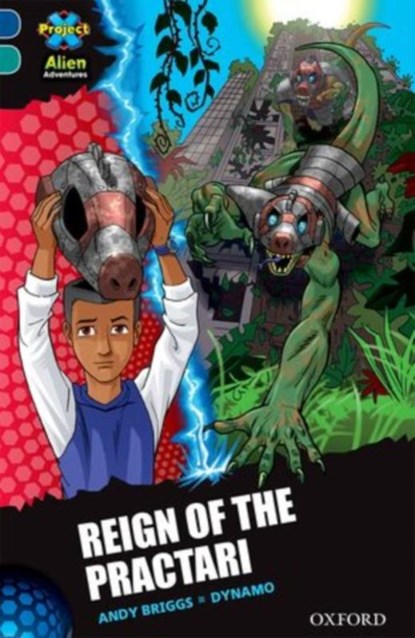 Project X Alien Adventures: Dark Blue Book Band, Oxford Level 16: Reign of the Practari, Andy Briggs - Paperback - 9780198310570