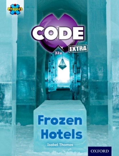 Project X CODE ^IExtra^R: Orange Book Band, Oxford Level 6: Big Freeze: Frozen Hotels, Isabel Thomas - Paperback - 9780198363576