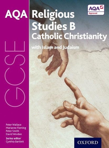 GCSE Religious Studies for AQA B: Catholic Christianity with Islam and Judaism, Peter Wallace ; Marianne Fleming ; Peter Smith ; David Worden - Paperback - 9780198370383