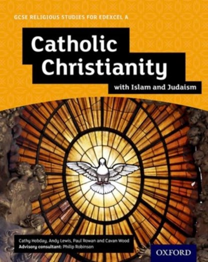 GCSE Religious Studies for Edexcel A: Catholic Christianity with Islam and Judaism Student Book, Andy Lewis ; Paul Rowan ; Cathy Hobday ; Cavan Wood - Paperback - 9780198370468