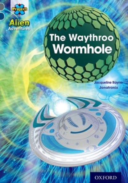 Project X Alien Adventures: Grey Book Band, Oxford Level 14: The Waythroo Wormhole, Jacqueline Rayner - Paperback - 9780198391418