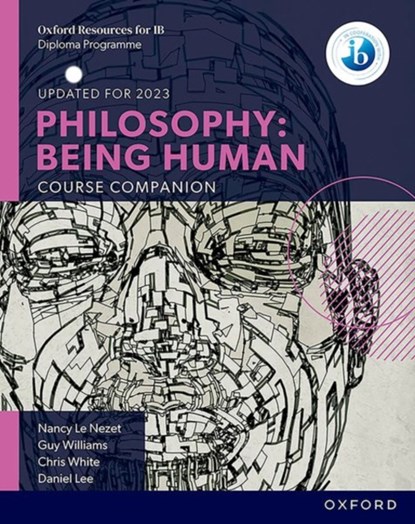 Oxford IB Diploma Programme: Philosophy: Being Human Course Book, Nancy Le Nezet ; Chris White ; Daniel Lee ; Guy Williams - Paperback - 9780198392835